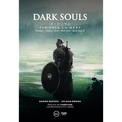 Dark Souls. Par-delà la mort: Volume 1 - Demon’s Souls, Darks Souls et Dark Souls II (RPG)