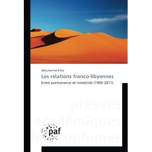 Les relations franco-libyennes: Entre permanence et instabilite (1969-2011)