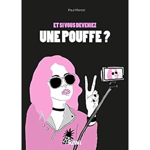 Et si vous deveniez une pouffe ?: Ne désespérez pas, vous pouvez changer