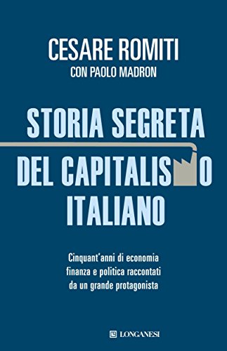Storia segreta del capitalismo italiano (Le spade Vol. 28)