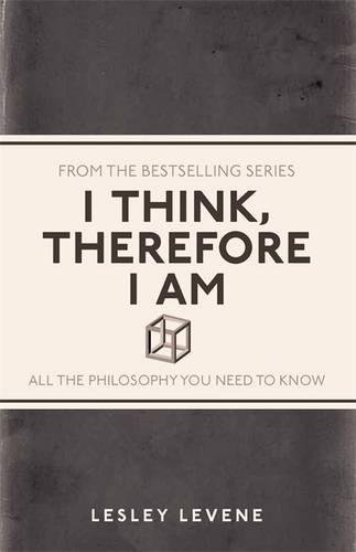 Download I Think, Therefore I Am: All the Philosophy You Need to Know Download I Think, Therefore I Am: All the Philosophy You Need to Know