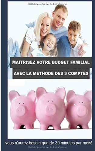 Download Maîtrisez votre budget familial avec la méthode des 3 comptes: Vous n'aurez besoin que de 30 minutes par mois! Download Maîtrisez votre budget familial avec la méthode des 3 comptes: Vous n'aurez besoin que de 30 minutes par mois!