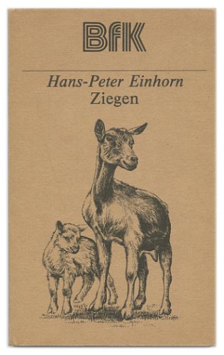 Ziegen: Eine Anleitung zur Haltung, Fütterung und Zucht