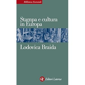 Stampa e cultura in Europa tra XV e XVI secolo (Biblioteca essenziale Laterza)