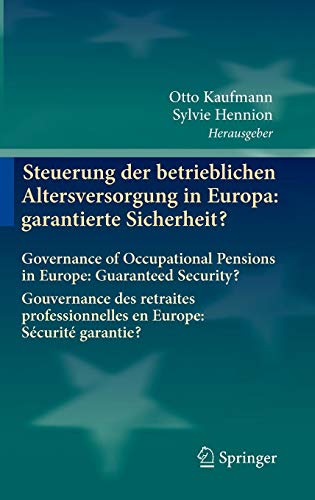 Steuerung Der Betrieblichen Altersversorgung in Europa / Governance of Occupational Pensions in Europe / Gouvernance des retraites professioinnelles ... / Guaranteed Security? /Securite garantie? Steuerung Der Betrieblichen Altersversorgung in Europa / Governance of Occupational Pensions in Europe / Gouvernance des retraites professioinnelles ... / Guaranteed Security? /Securite garantie?