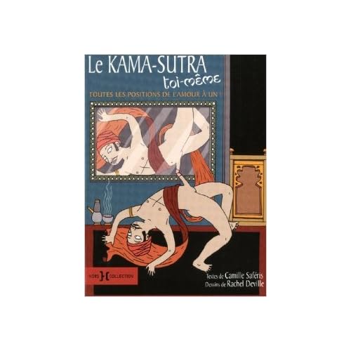 Le Kama Sutra toi-même de Camille SAFERIS ,Rachelle DEVILLE ( 25 août 2011 ) Le Kama Sutra toi-même de Camille SAFERIS ,Rachelle DEVILLE ( 25 août 2011 )