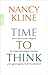 Time to think: Zehn einfache Regeln für eigenständiges Denken und gelungene Kommunikation by Nancy Kline, Renate Graßtat