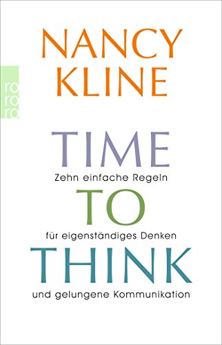 Time to think: Zehn einfache Regeln für eigenständiges Denken und gelungene Kommunikation