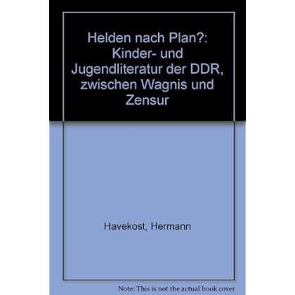 [PDF] Download Helden nach Plan?. Kinder- und Jugendliteratur der DDR zwischen Wagnis und Zensur. (Katalog zur Ausstellung im Rahmen der 19. Oldenburger Kinder- und Jugendbuchmesse 1993) Kostenlos
