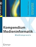 Kompendium Medieninformatik: Medienpraxis (X.media.press) by 