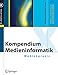 Kompendium Medieninformatik: Medienpraxis (X.media.press) by 