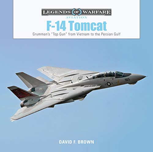F14 Tomcat: Grumman's aTop Guna from Vietnam to the Persian Gulf: Grumman's Top Gun from Vietnam to the Persian Gulf (Legends of Warfare: Aviation)