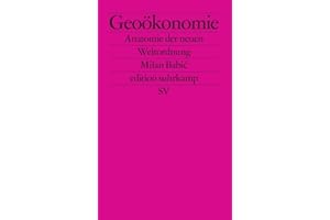 Geoökonomie: Anatomie der neuen Weltordnung | Was kommt nach der neoliberalen Globalisierung? (edition suhrkamp)