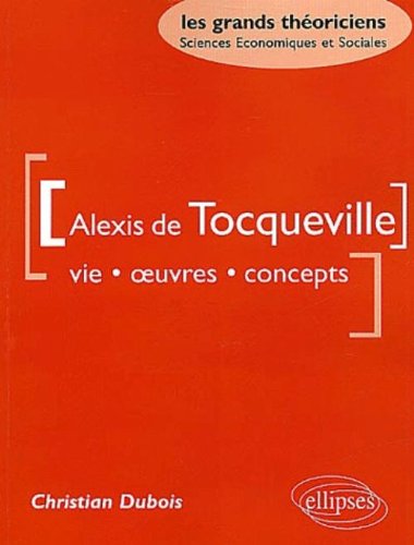Alexis de Tocqueville : Vie, oeuvres, concepts Alexis de Tocqueville : Vie, oeuvres, concepts