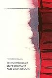Konfliktfähigkeit statt Streitlust oder Konfliktscheu: Die Chance, zu sich selbst und zueinander zu finden (Geisteswissenschaftliche Vorträge) by