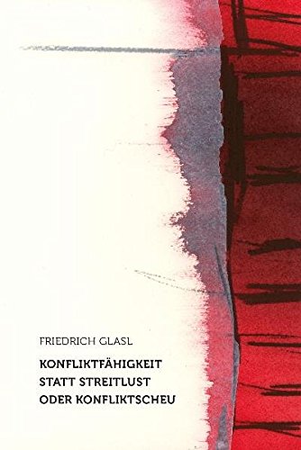 Konfliktfähigkeit statt Streitlust oder Konfliktscheu: Die Chance, zu sich selbst und zueinander zu finden (Geisteswissenschaftliche Vorträge)