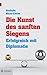 Die Kunst des sanften Siegens: Erfolgreich mit Diplomatie (Goldegg Business) by Gerlinde Manz-Christ