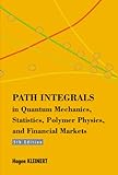 Path Integrals in Quantum Mechanics, Statistics, Polymer Physics, and Financial Markets (English Edition) by Hagen Kleinert