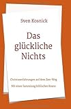 Das glückliche Nichts: Christuserfahrungen auf dem Zen-Weg - Mit einer Sammlung biblischer Koans by 