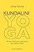 Kundalini-Yoga: Mit der universalen Lebenskraft zum wahren Selbst by Ulrike Reiche
