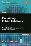 Evaluating Public Relations: A Guide to Planning, Research and Measurement (Pr in Practice) by 
