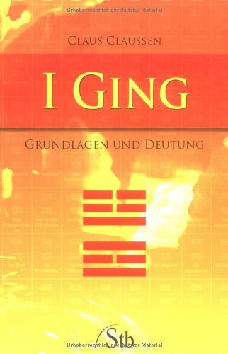 I Ging: Grundlagen und Deutung