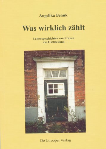 Was wirklich zählt. Lebensgeschichten von Frauen aus Ostfriesland