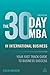 30 Day MBA in International Business: Your Fast Track Guide to Business Success by 
