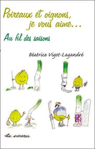 Télécharger Poireaux et Oignons, je vous aime... au fil des saisons PDF Ebook En Ligne
