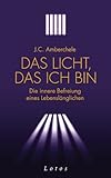 Das Licht, das ich bin: Die innere Befreiung eines Lebenslänglichen by 