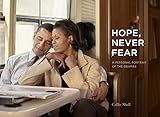 Hope, Never Fear: A Personal Portrait of the Obamas by 