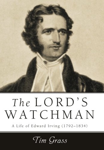 The Lord's Watchman: A Life of Edward Irving (1792-1834)