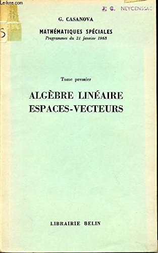 COLLECTION MATHEMATIQUES SPECIALES / TOME PREMIER - ALGEBRE LINEAIRE - ESPACES - VECTEURS / PROGRAMMES DU 21 JANVIER 1963 / SPECIMEN. francais COLLECTION MATHEMATIQUES SPECIALES / TOME PREMIER - ALGEBRE LINEAIRE - ESPACES - VECTEURS / PROGRAMMES DU 21 JANVIER 1963 / SPECIMEN. francais