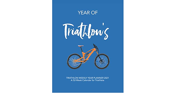 Year Of Triathlon S Triathlon Weekly Year Planner 21 A 52 Week Calendar For Triathlete Amazon Co Uk Productive Diary Publishing Books