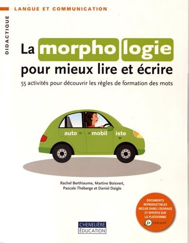 La morphologie pour mieux lire et écrire : 55 activités pour découvrir les règles de formation des mots francais