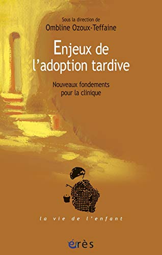 Enjeux de l'adoption tardive - Nouveaux fondements pour la clinique Enjeux de l'adoption tardive - Nouveaux fondements pour la clinique