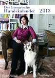 Der literarische Hundekalender 2013 (mit Jahresplaner 'Mit dem Hund durch das Jahr') by