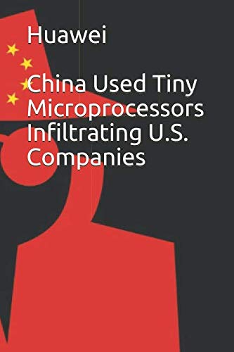 Preisvergleich Produktbild Huawei: China Used Tiny Microprocessors Infiltrating U.S. Companies