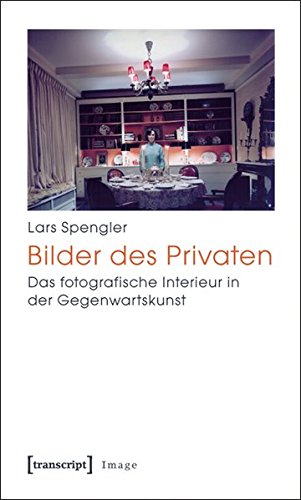 Preisvergleich Produktbild Bilder des Privaten: Das fotografische Interieur in der Gegenwartskunst (Image)