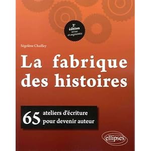 LA FABRIQUE DES HISTOIRES. 65 ATELIERS D'ECRITURE POUR DEVENIR AUTEUR. 2E EDITION REVUE ET AUGMENTEE Livre en Ligne LA FABRIQUE DES HISTOIRES. 65 ATELIERS D'ECRITURE POUR DEVENIR AUTEUR. 2E EDITION REVUE ET AUGMENTEE Livre en Ligne - Telecharger Ebook