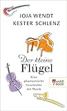 Der kleine Flügel: Eine phantastische Geschichte mit Musik by Joja Wendt, Kester Schlenz