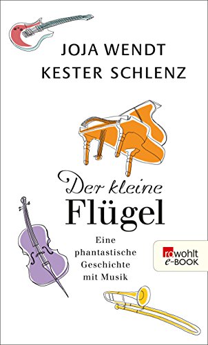 Der kleine Flügel: Eine phantastische Geschichte mit Musik