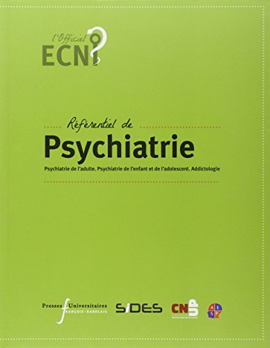 Référentiel de psychiatrie : Psychiatrie de l'adulte. Psychiatrie de l'enfant et de l'adolescent. Addictologie Référentiel de psychiatrie : Psychiatrie de l'adulte. Psychiatrie de l'enfant et de l'adolescent. Addictologie