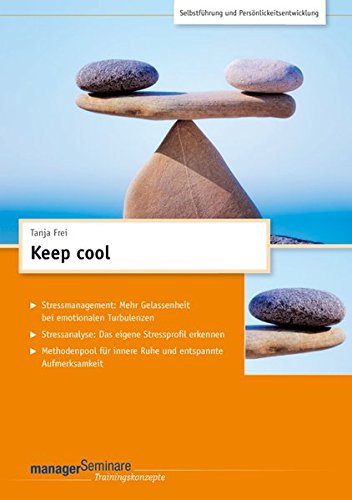 Keep cool (Trainingskonzept): Stressmanagement: Mehr Gelassenheit bei emotionalen Turbulenzen. Stressanalyse: Das eigene Stressprofil erkennen. ... für innere Ruhe und entspannte Aufmerksamkeit