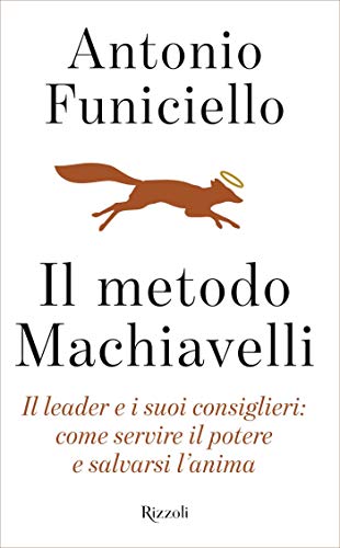 Antonio Funiciello  - Il metodo Machiavelli: Il leader e i suoi consiglieri: come servire il potere e salvarsi l'anima (2019)