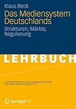 Image de Das Mediensystem Deutschlands: Strukturen, Märkte, Regulierung (Studienbücher zur Kommun