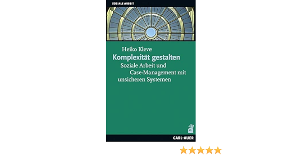 Komplexitat Gestalten Soziale Arbeit Und Case Management Mit Unsicheren Systemen Amazon De Kleve Heiko Bucher Komplexitat Gestalten Soziale Arbeit Und Case Management Mit Unsicheren Systemen Amazon De Kleve Heiko Bucher
