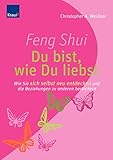 Feng Shui - Du bist, wie du liebst: Wie Sie sich selbst neu entdecken und die Beziehungen zu anderen bereichern by 