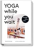 Yoga while you wait - Nie wieder blöd dastehen/ dumm rumsitzen - amüsante Texte und Yoga-Übungen, wie man das Warten ein bisschen unterhaltsamer, gesünder und erträglicher macht by 
