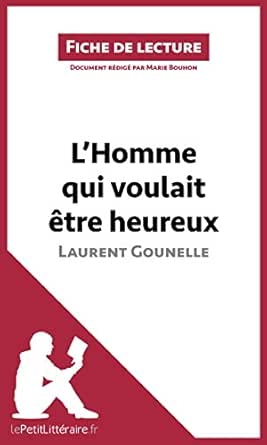 L Homme Qui Voulait Etre Heureux De Laurent Gounelle Analyse Complete Et Resume Detaille De L Oeuvre Fiche De Lecture French Edition Ebook Lepetitlitteraire Bouhon Marie Amazon In Kindle Store